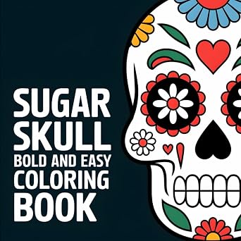 Sugar Skull Bold and Easy Coloring Book: Celebrate Dia de los Muertos with Relaxing Art for Adults, Teens and Kids (Spooky Halloween Books)