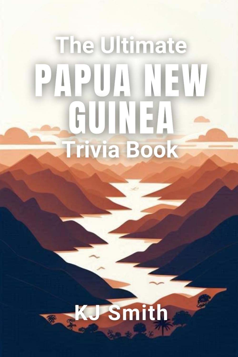 The Ultimate Papua New Guinea Trivia Book (The Ultimate Trivia Books - Around the World Edition)