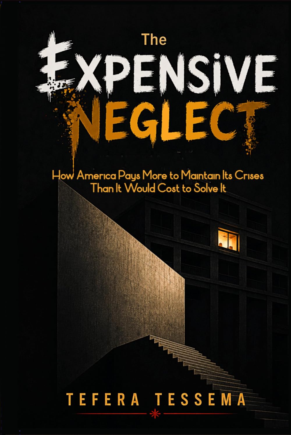 The expensive neglect: How America Pays More to Maintain Its Crises Than It Would Cost to Solve Them