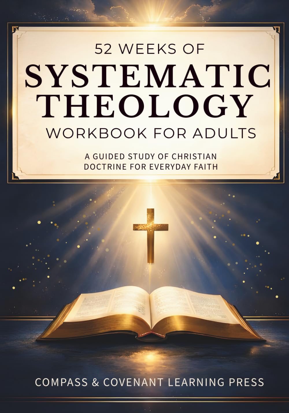 52 Weeks of Systematic Theology Workbook for Adults: A Guided Study of Christian Doctrine for Everyday Faith