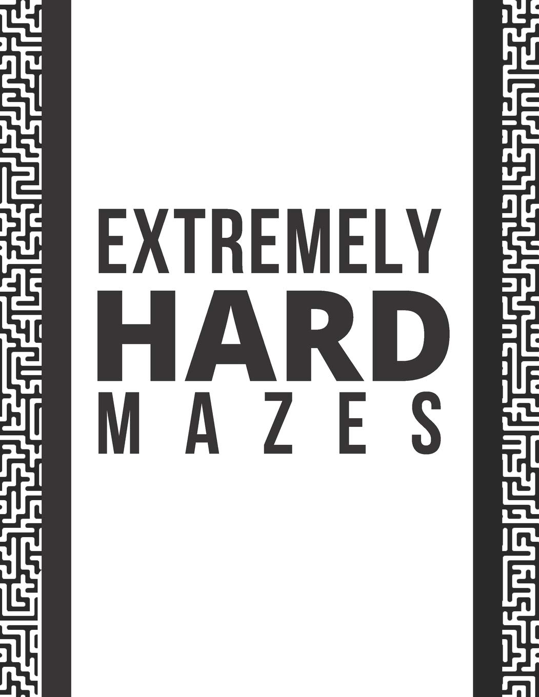 Extremely Hard Mazes: 100 Extremely Hard Mazes for Mazes Experts and Smart Adults and Genius Teens, 8.5"x11"