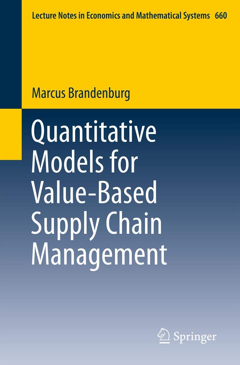 Quantitative Models for Value-Based Supply Chain Management (Lecture Notes in Economics and Mathematical Systems, 660)