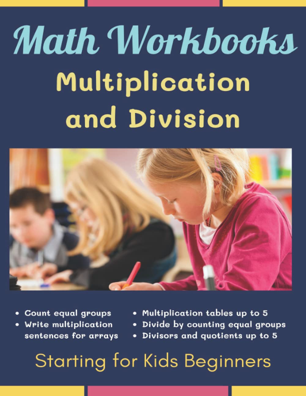 Starting Multiplication and Division Math Workbooks for Kids Beginners: Step by step first learning basic maths with 100+ practice sheets - Easy ... Multiplication and Division for Beginners)