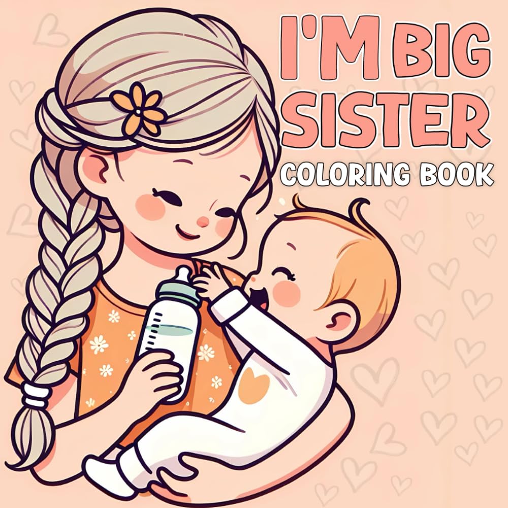 I'm a Big Sister Coloring Book: A Cute and Easy Coloring Book for New Big Sisters Welcoming a Baby Sibling