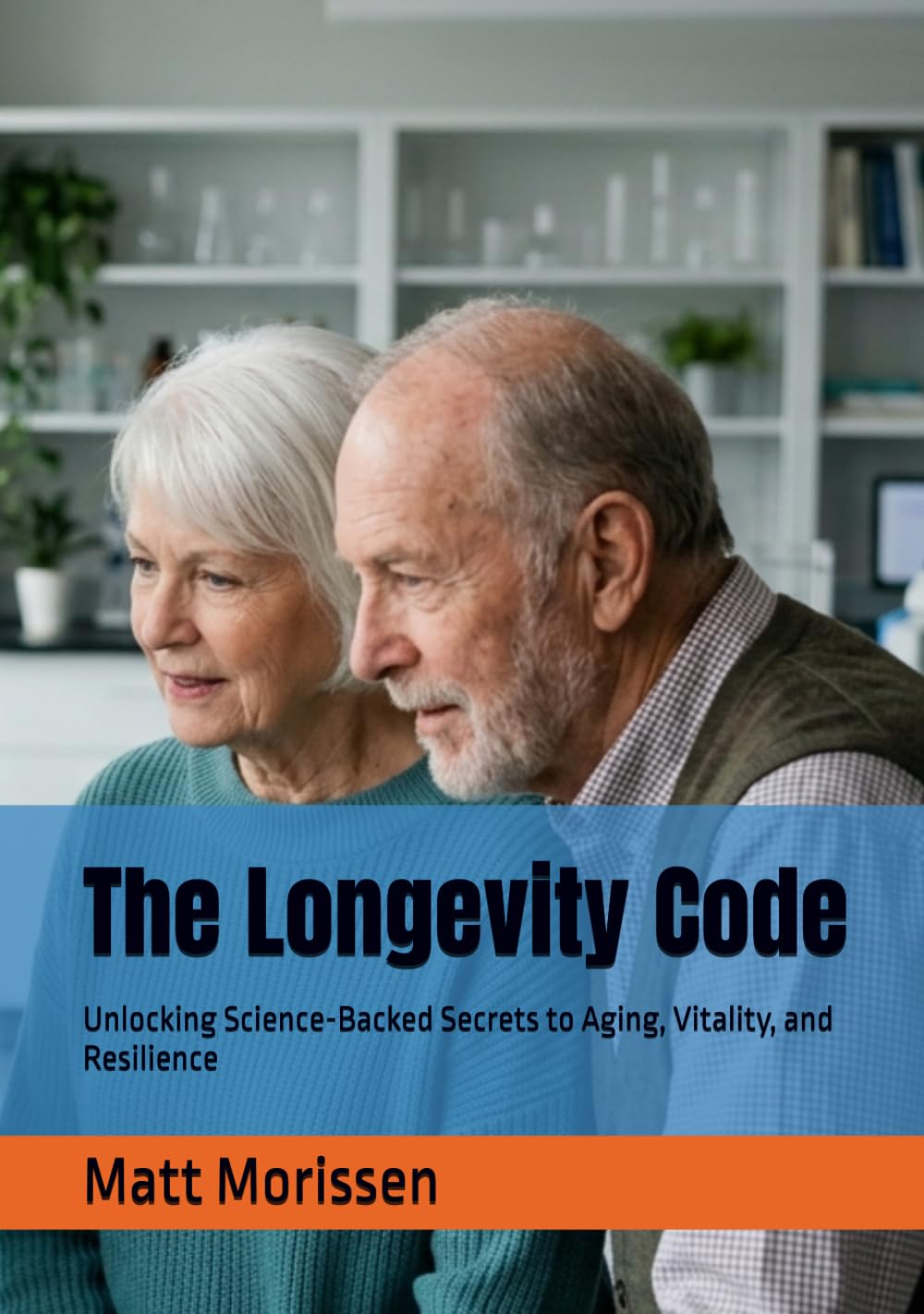 The Longevity Code: Unlocking Science-Backed Secrets to Aging, Vitality, and Resilience
