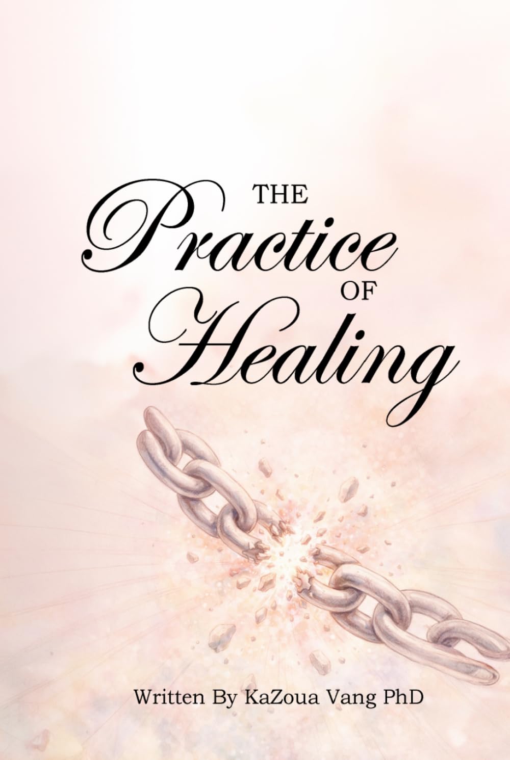 The Practice of Healing: Relearning How to Trust, Love, and Forgive (The Healing Journey)