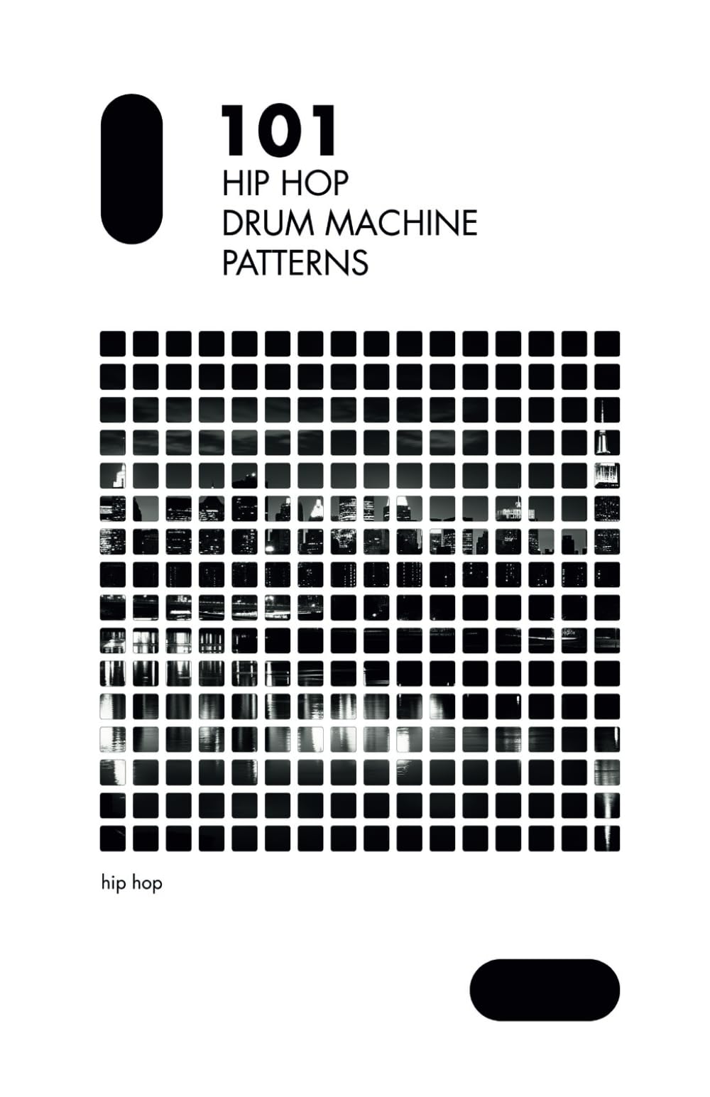 101 Hip Hop Drum Machine Patterns: Beats and Grooves for Producers, Musicians, and Enthusiasts
