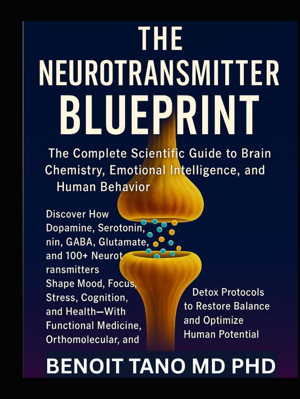 THE NEUROTRANSMITTER BLUEPRINT: The Complete Scientific Guide to Brain Chemistry, Emotional Intelligence, and Human Behavior
