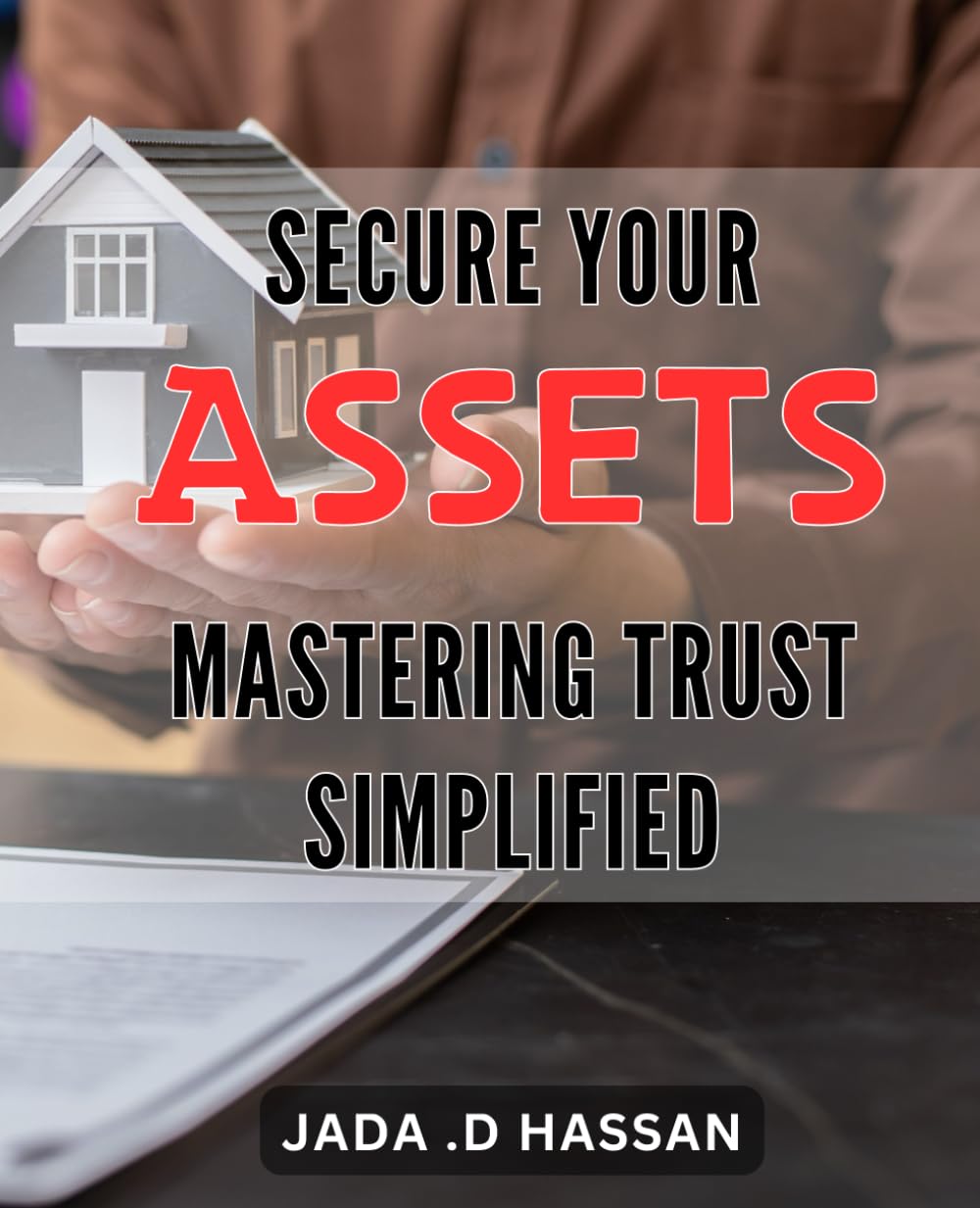 Secure Your Assets: Mastering Trust Simplified: Protect Your Wealth and Legacy with Easy Trust Management Strategies.