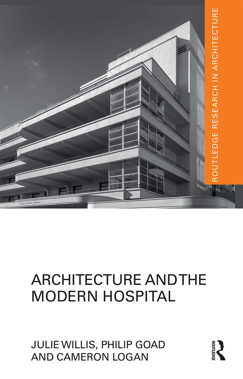 Architecture and the Modern Hospital: Nosokomeion to Hygeia (Routledge Research in Architecture)
