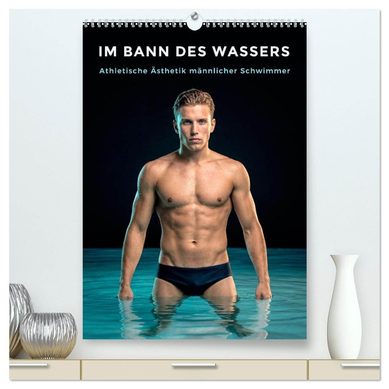 Im Bann des Wassers - Athletische Ästhetik männlicher Schwimmer (hochwertiger Premium Wandkalender 2027 DIN A2 hoch), Kunstdruck in Hochglanz: ... voller Präsenz und Dynamik. (CALVENDO Erotik)