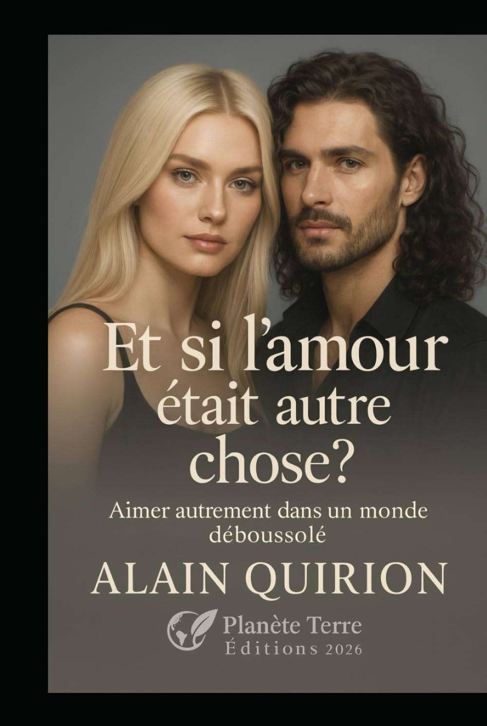 Et si l’amour était autre chose?: Aimer autrement dans un monde déboussolé