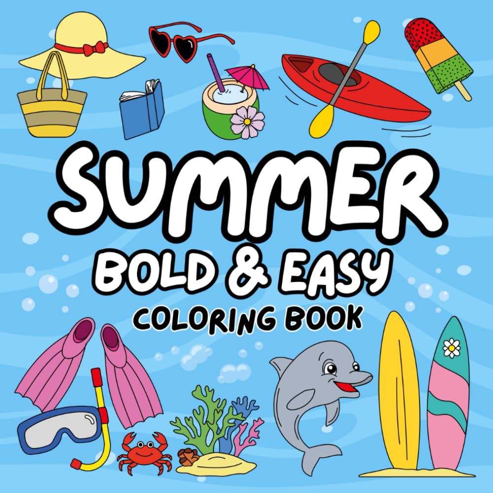 Summer Bold and Easy Coloring Book: Cute Designs of Ocean Animals, Food and Beach Fun for Adults and Kids
