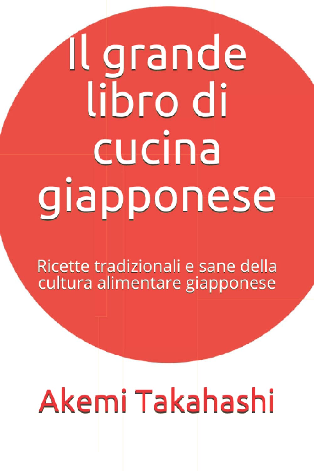 Il grande libro di cucina giapponese: Ricette tradizionali e sane della cultura alimentare giapponese