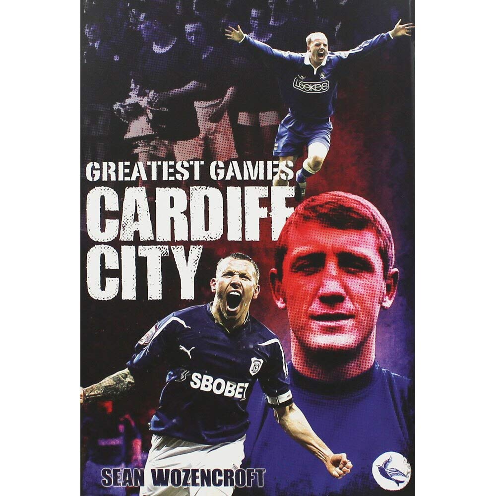 Cardiff City Greatest Games: The Bluebirds' Fifty Finest Matches