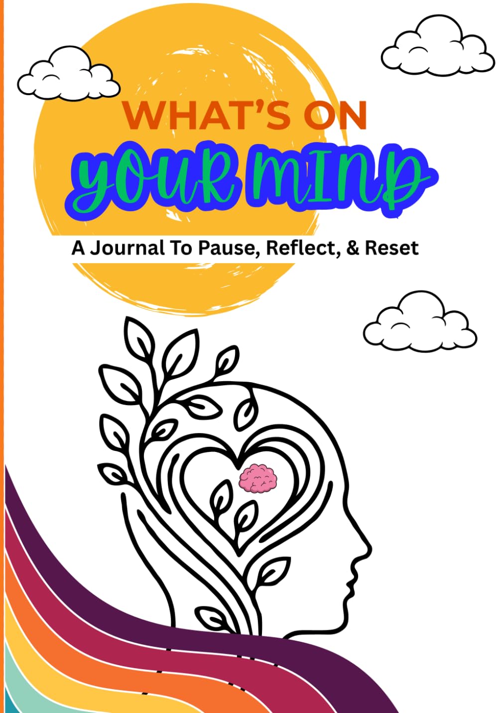 What’s On Your Mind: A Journal To Pause, Reset, & Reflect For Young Adults & Adults
