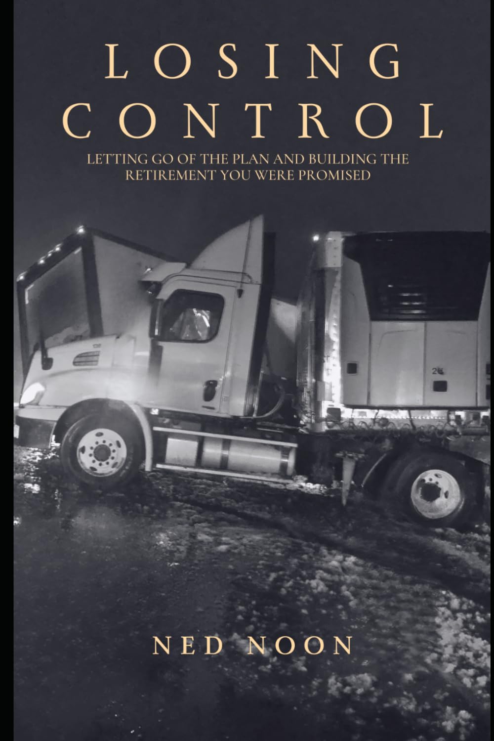 Losing Control: Letting Go of the Plan and Building the Retirement You Were Promised