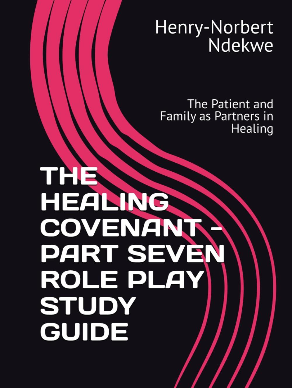 THE HEALING COVENANT - PART SEVEN ROLE PLAY STUDY GUIDE: The Patient and Family as Partners in Healing