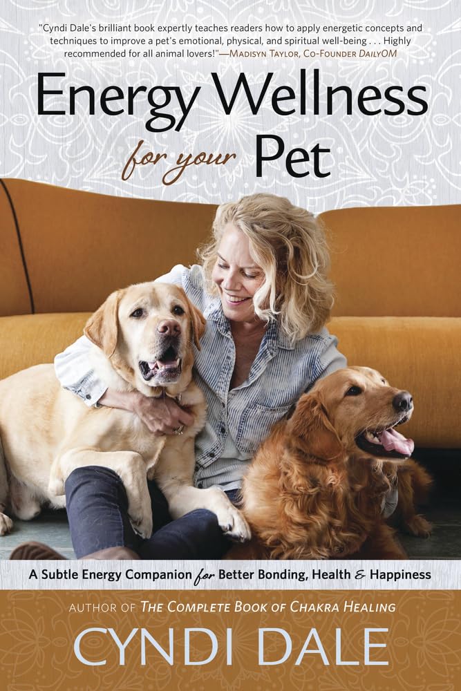 Energy Wellness for Your Pet: A Subtle Energy Companion for Better Bonding, Hea