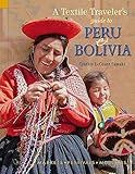 A Textile Traveler's Guide to Peru & Bolivia