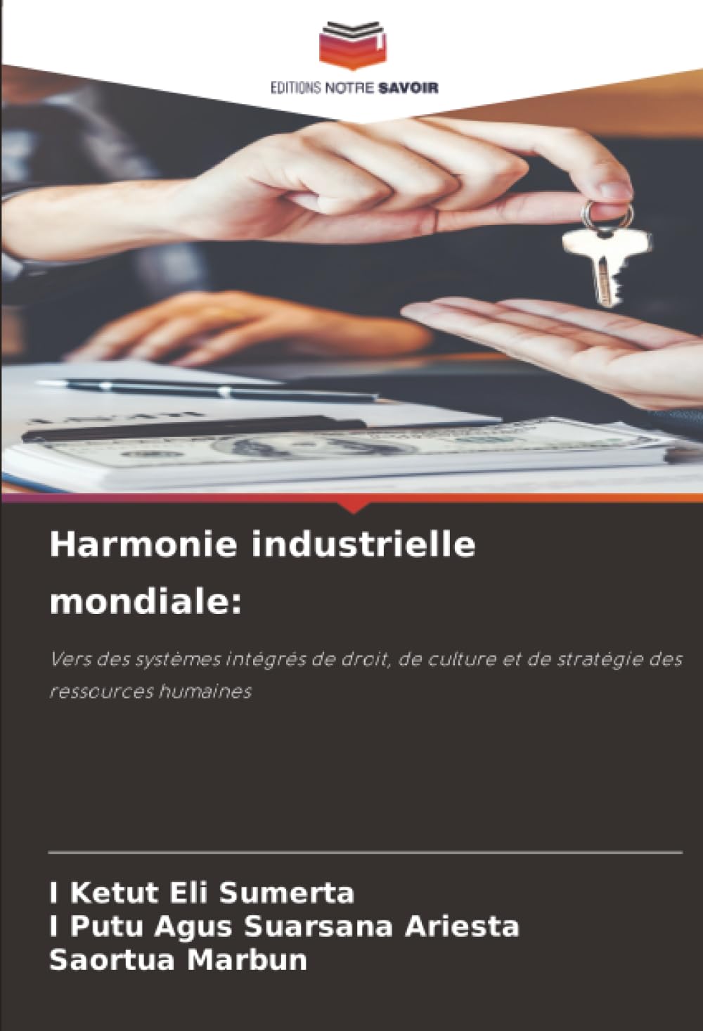 Harmonie industrielle mondiale:: Vers des systèmes intégrés de droit, de culture et de stratégie des ressources humaines
