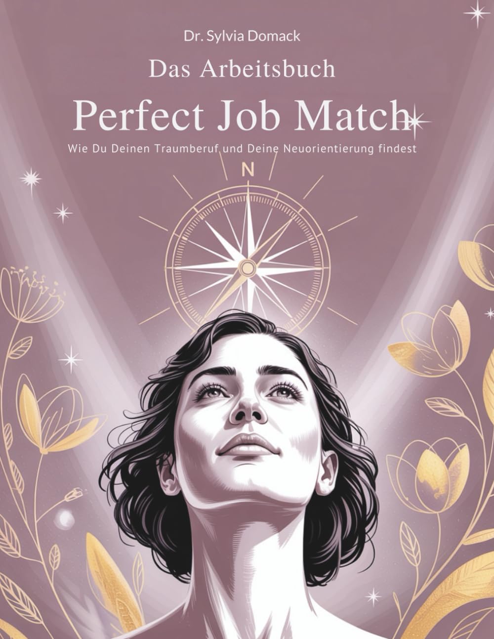 Das Arbeitsbuch Perfect Job Match: Wie Du Deinen Traumberuf und Deine Neuorientierung findest