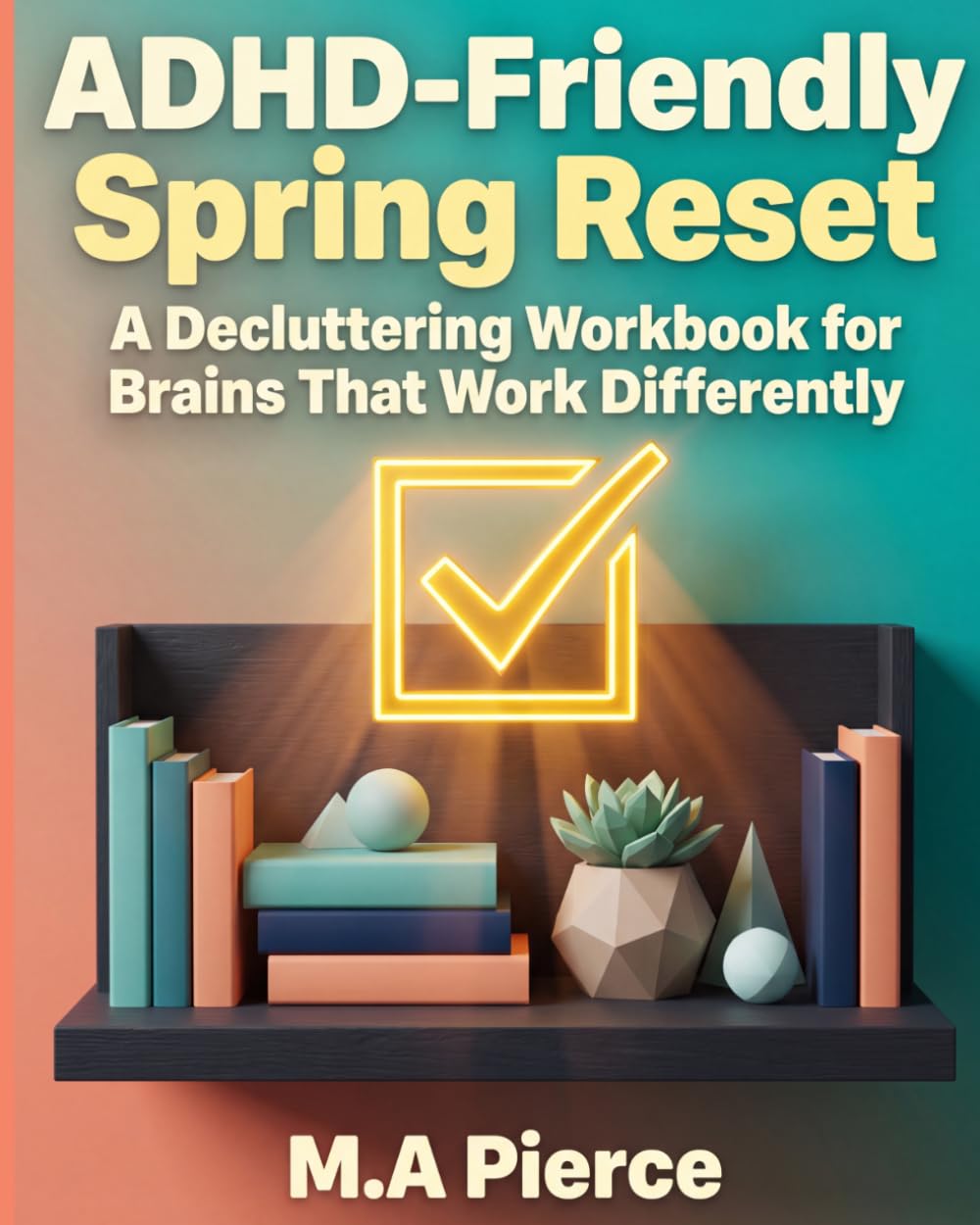 ADHD-Friendly Spring Reset: A Decluttering Workbook for Brains That Work Differently