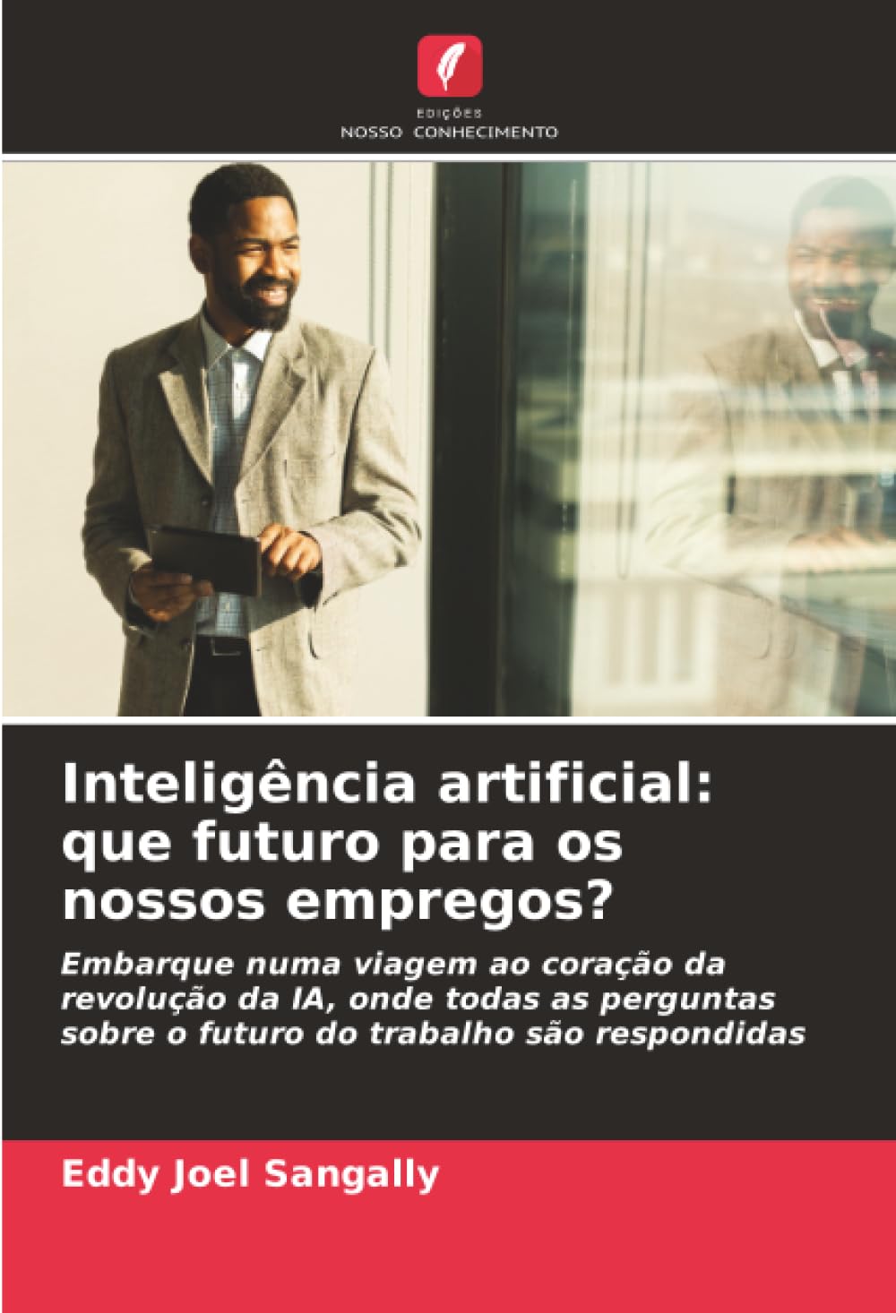 Inteligência artificial: que futuro para os nossos empregos?: Embarque numa viagem ao coração da revolução da IA, onde todas as perguntas sobre o futuro do trabalho são respondidas