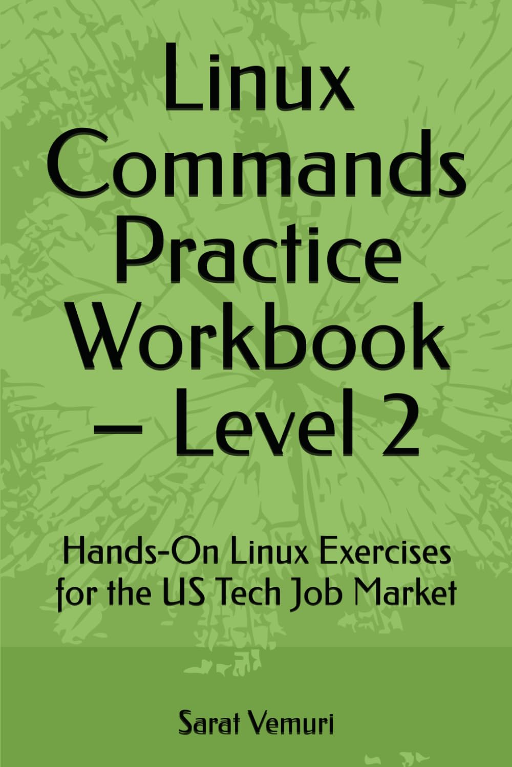 Linux Commands Practice Workbook – Level 2: Hands-On Exercises for the US Tech Job Market (Linux Commands Practice Workbook - Hands-On Learning from Beginner to Job-Ready)