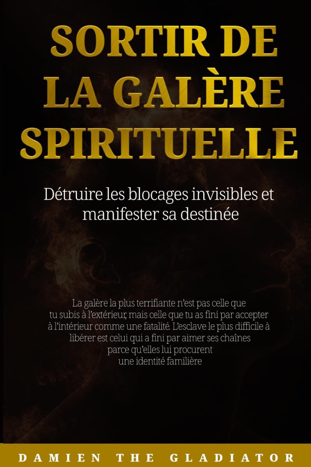 SORTIR DE LA GALÈRE SPIRITUELLE: Détruire les blocages invisibles et manifester sa destinée