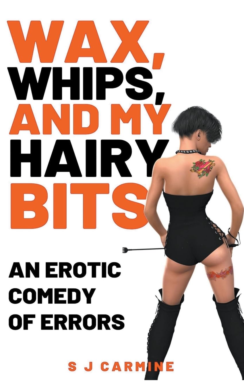 Wax, Whips and my Hairy Bits (An Erotic Comedy of Errors) (Wax and Whips)