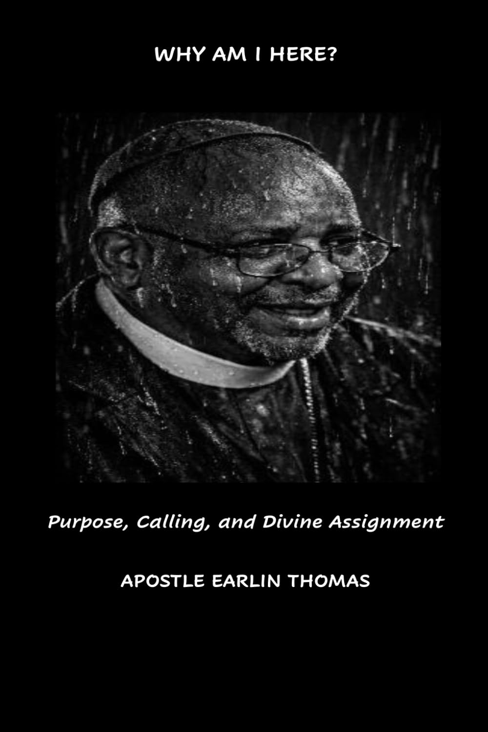 WHY AM I HERE? PURPOSE, CALLING, AND ASSIGNMENT
