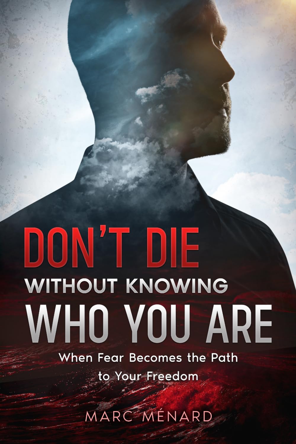 Don't Die Without Knowing Who You Are: When Fear Becomes the Path to Your Freedom