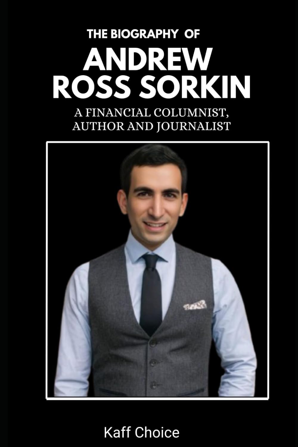 Andrew Ross Sorkin: Biography of a Financial Columnist, Author and Journalist