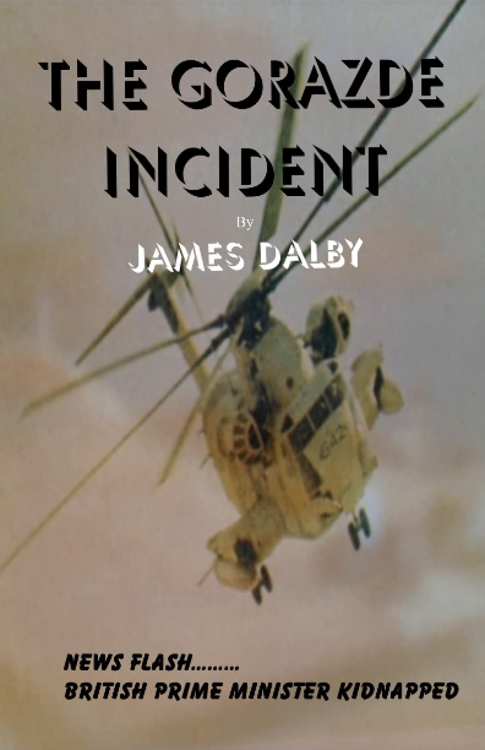THE GORAZDE INCIDENT: 1 (BEHIND THE NEWS SERIES) By DALBY, JAMES JAMES DALBY,