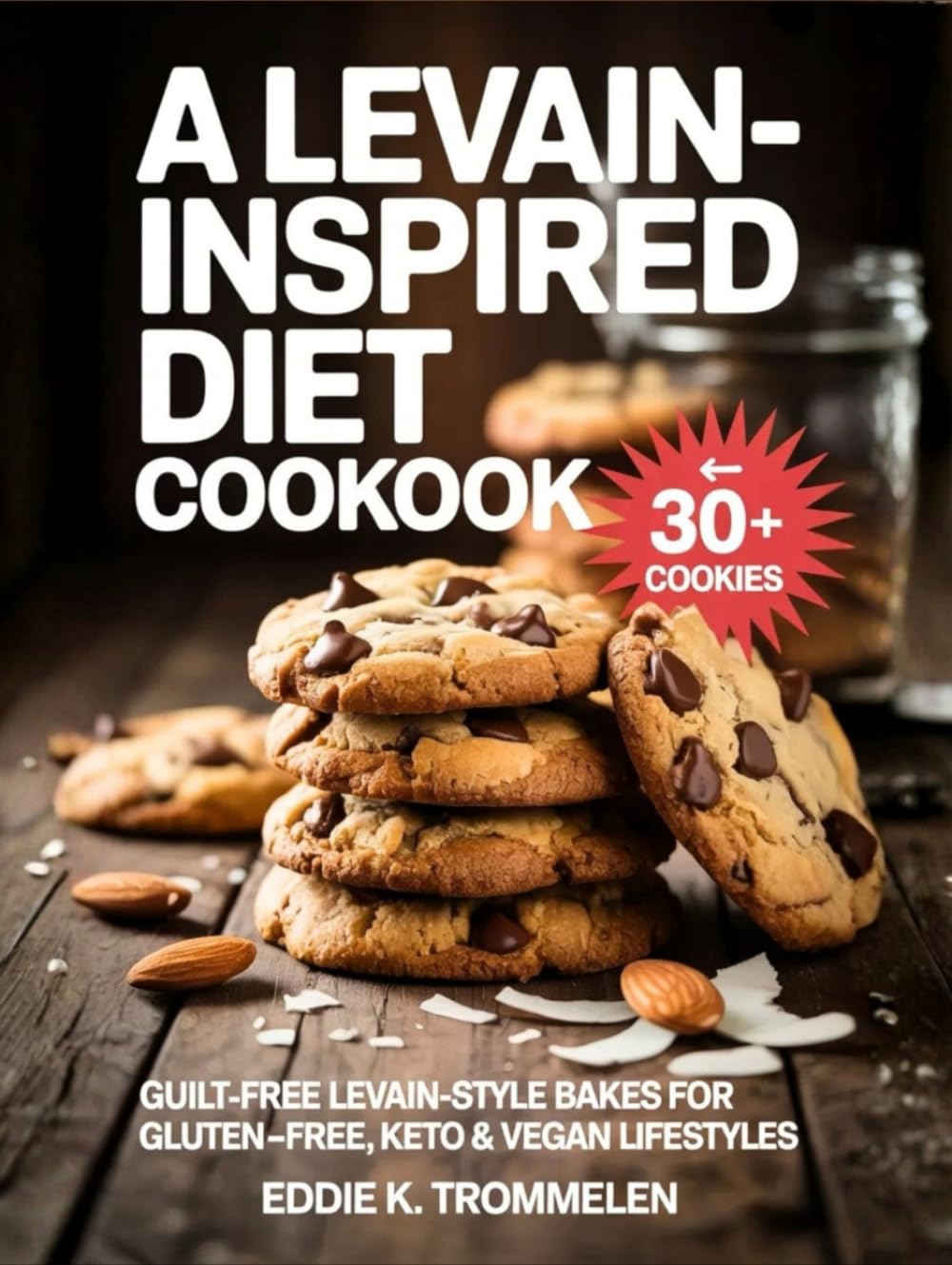 A LEVAIN-INSPIRED DIET COOKBOOK: Guilt-Free Levain-Style Bakes for Gluten-Free, Keto & Vegan Lifestyles