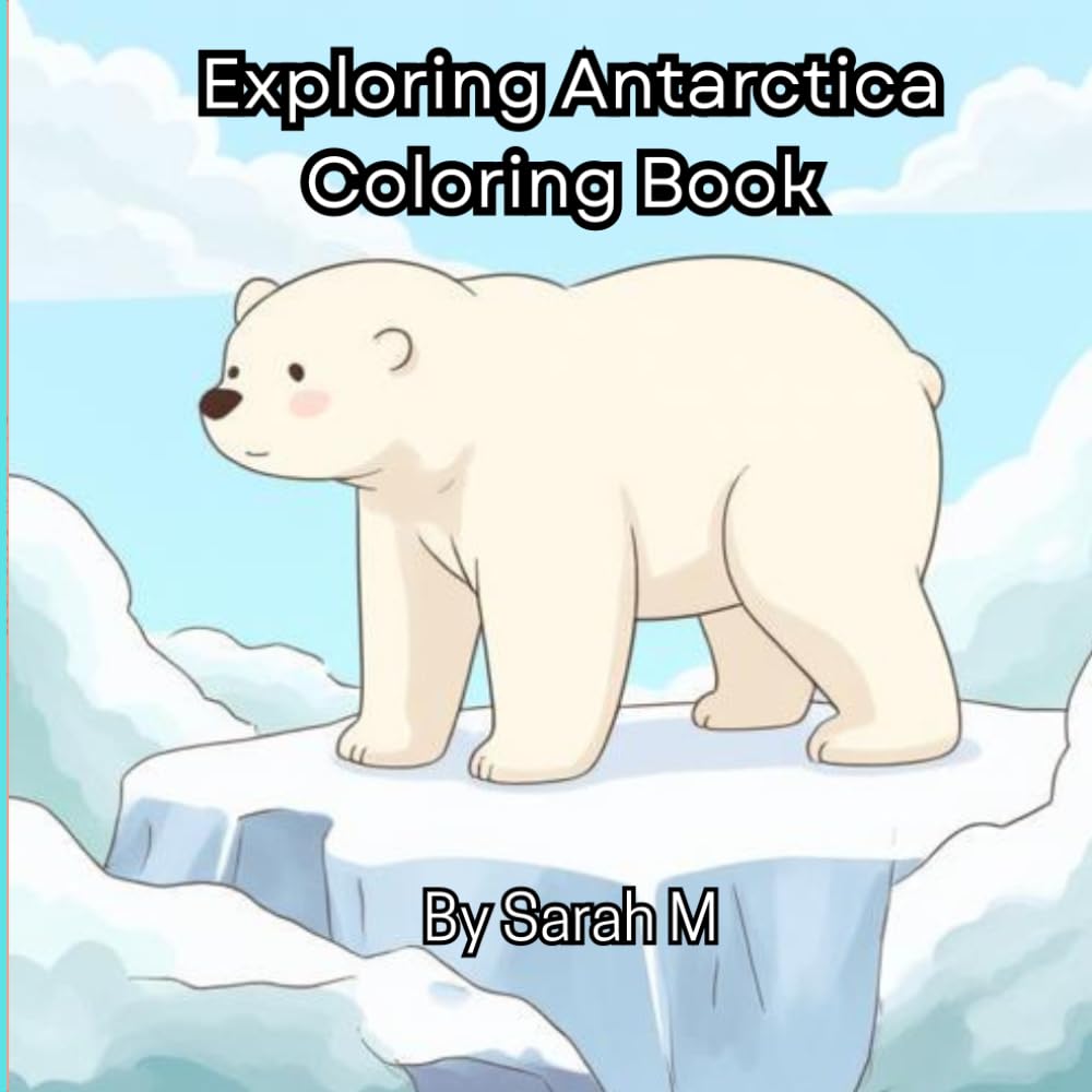 Antarctica Adventure Coloring Book for Kids: Explore Penguins, Icebergs, Seals, and the Frozen Continent