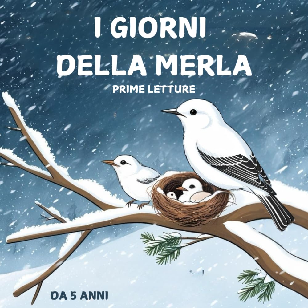 I GIORNI DELLA MERLA - TRA GELO E MERAVIGLIA: Il mio primo libro da leggere in stampatello maiuscolo - Le tradizioni spiegate ai bambini - Prime letture - racconti da 5 anni
