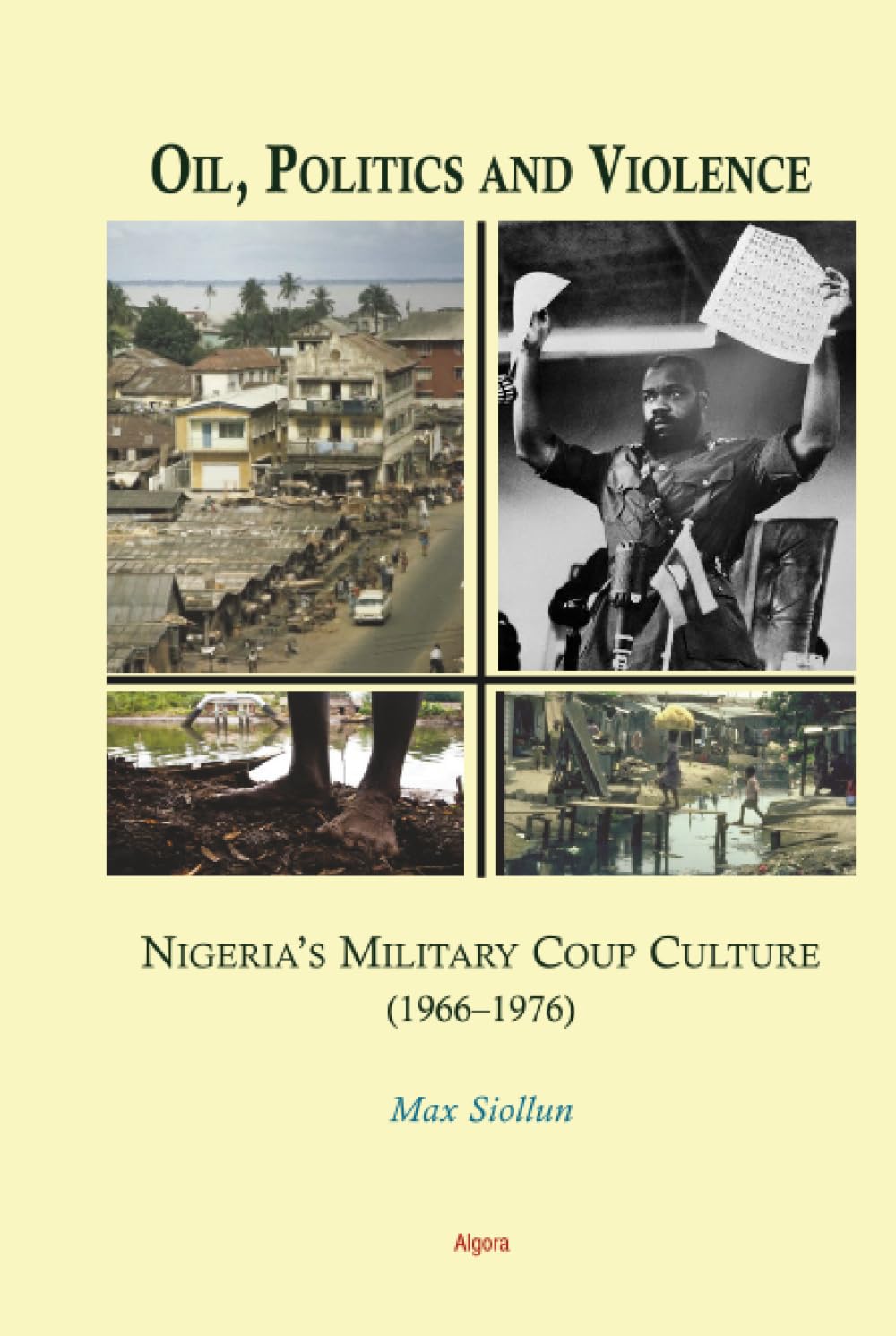 Oil, Politics and Violence: Nigeria's Military Coup Culture (1966-1976)