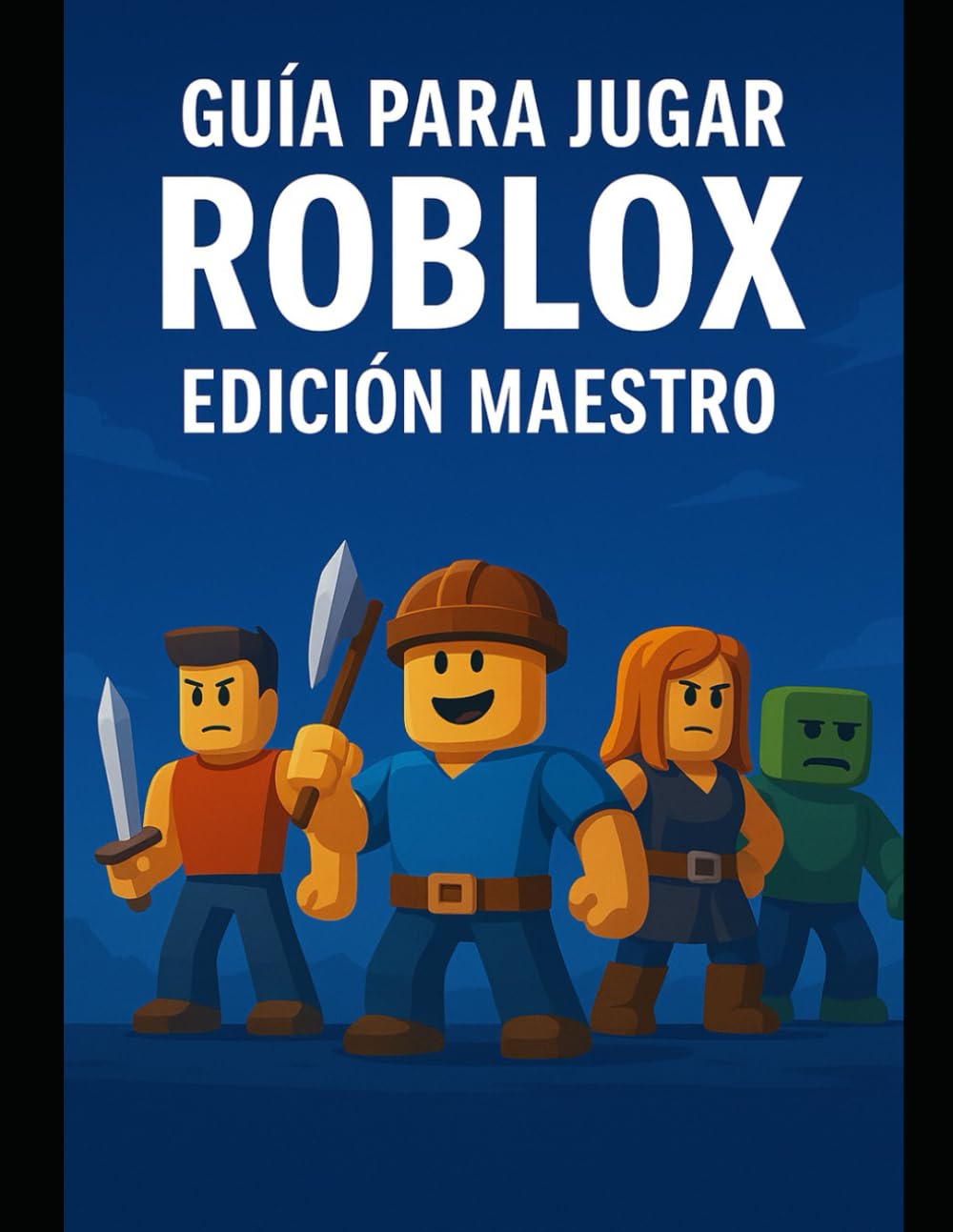 GUÍA PARA JUGAR ROBLOX — Edición Maestro: La Guía Definitiva de Supervivencia, Pelea y RPG Subtítulo - Secretos, estrategias avanzadas y trucos para convertirte en un jugador experto