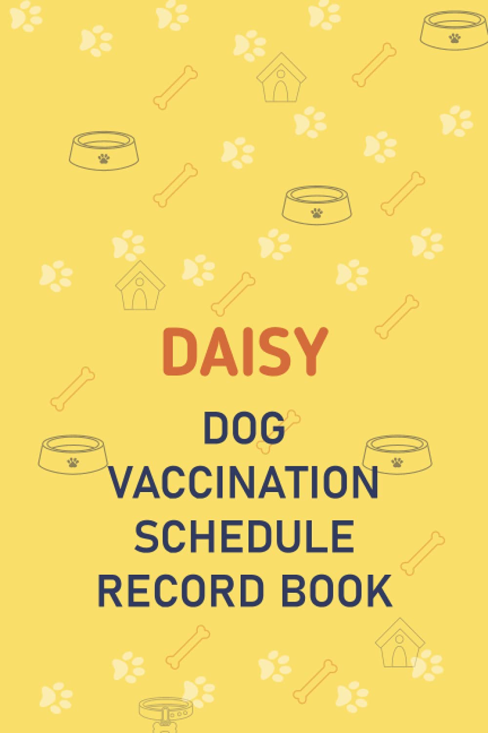 Daisy Dog Vaccination Schedule Record Book: Record Your Pet Medical Info / Vaccine Record Book For Dogs / Perfect Vaccination Record Book For ... Dogs / (6 X 9 Inches), Matte Finish Cover