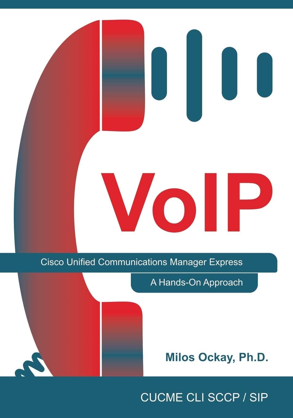VoIP: Cisco Unified Communications Manager Express: A Hands-On Approach Paperback – November 13, 2018