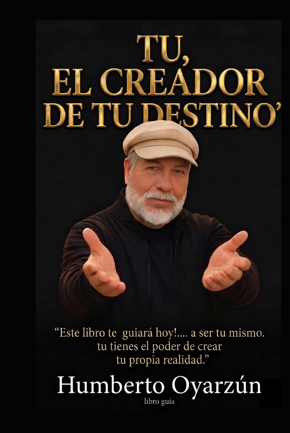 TU, EL CREADOR DE TU DESTINO: EL PODER DE CREAR TU PROPIA REALIDAD