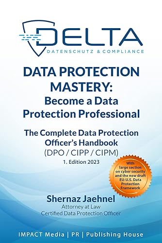 Data Protection Mastery: Become a Data Protection Professional. The Complete Data Protection Officer’s Handbook