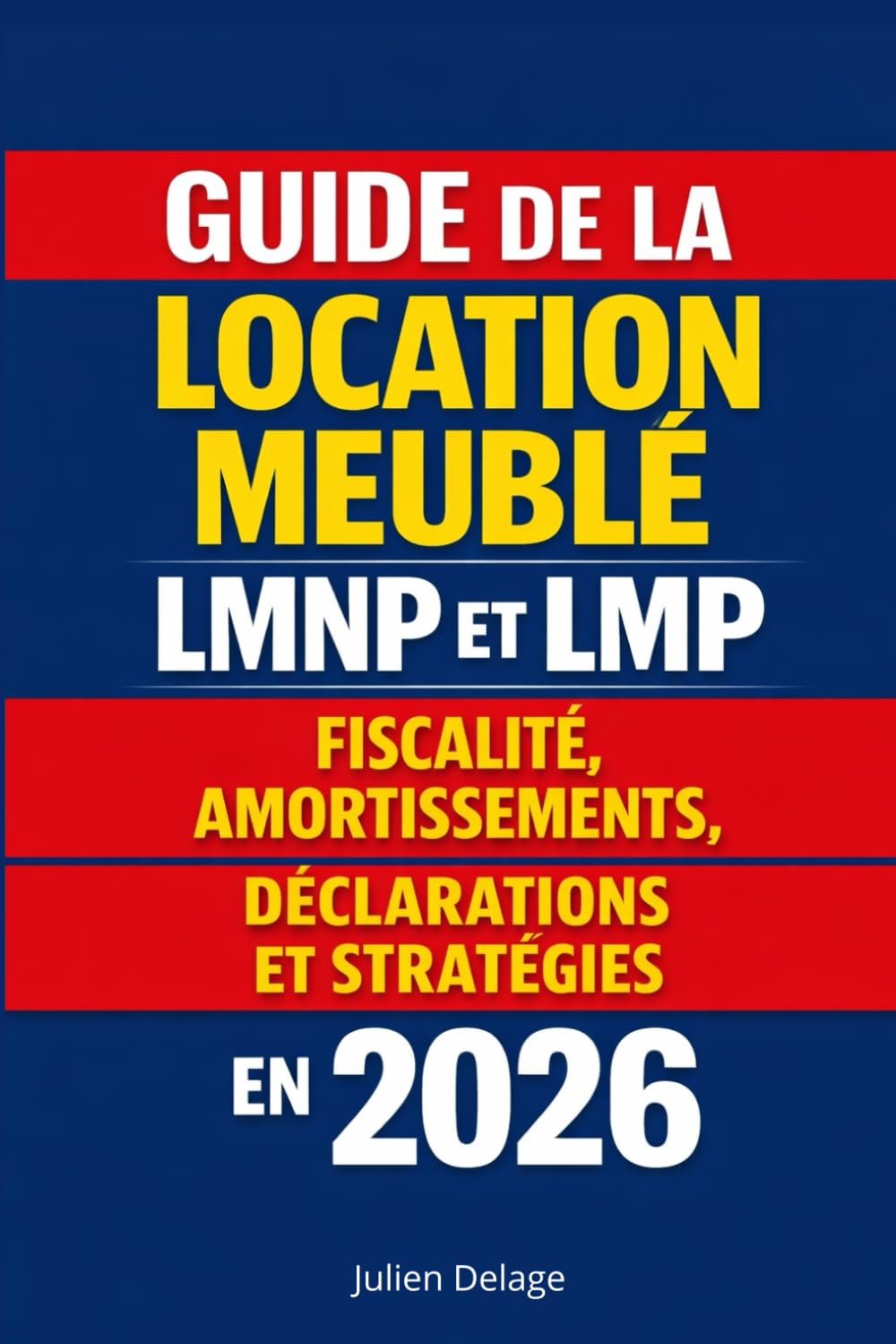 GUIDE DE LA LOCATION MEUBLÉE LMNP ET LMP Fiscalité, amortissements, déclarations et stratégies en 2026: LMNP & LMP 2026 : fiscalité de la location ... et stratégies pour réduire l’impôt