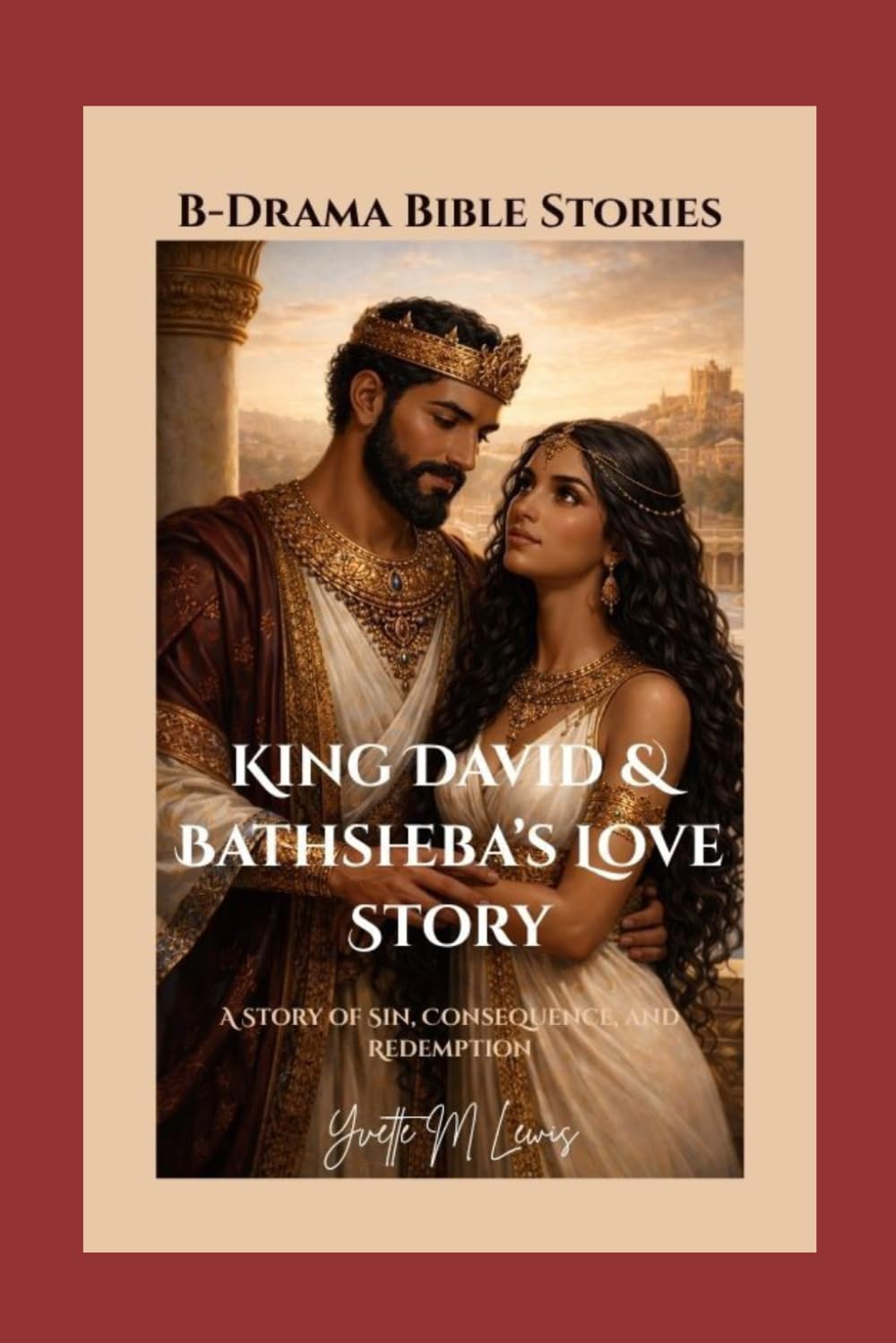 KING DAVID & BATHSHEBA'S LOVE STORY: A Story of Sin, Consequence, and Redemption (B-DRAMA:BIBLE LOVE STORIES)