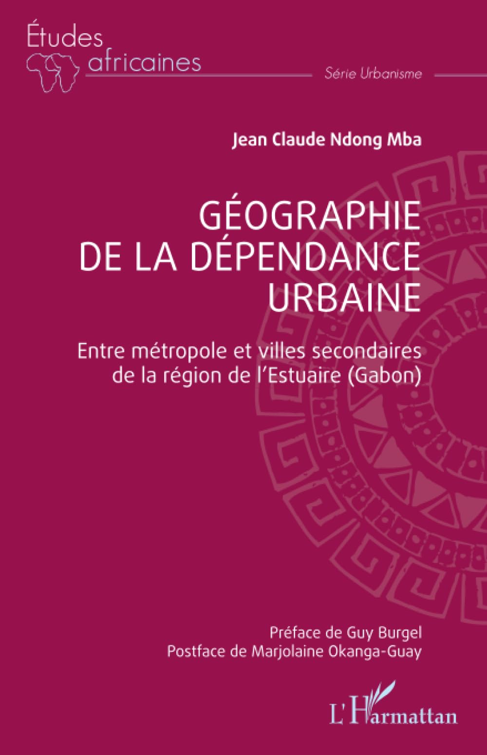 Géographie de la dépendance urbaine: Entre métropole et villes secondaires de la région de l’Estuaire (Gabon) (Études Africaines)