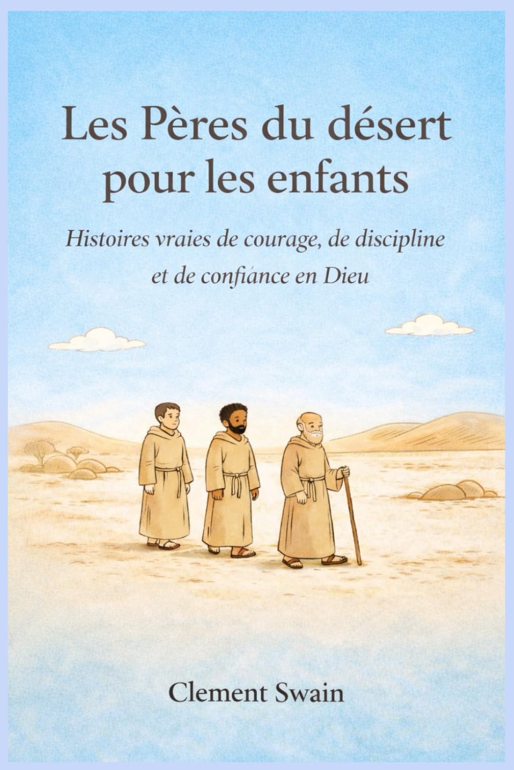 Les Pères du désert pour les enfants: Histoires vraies de courage, de discipline et de confiance en Dieu