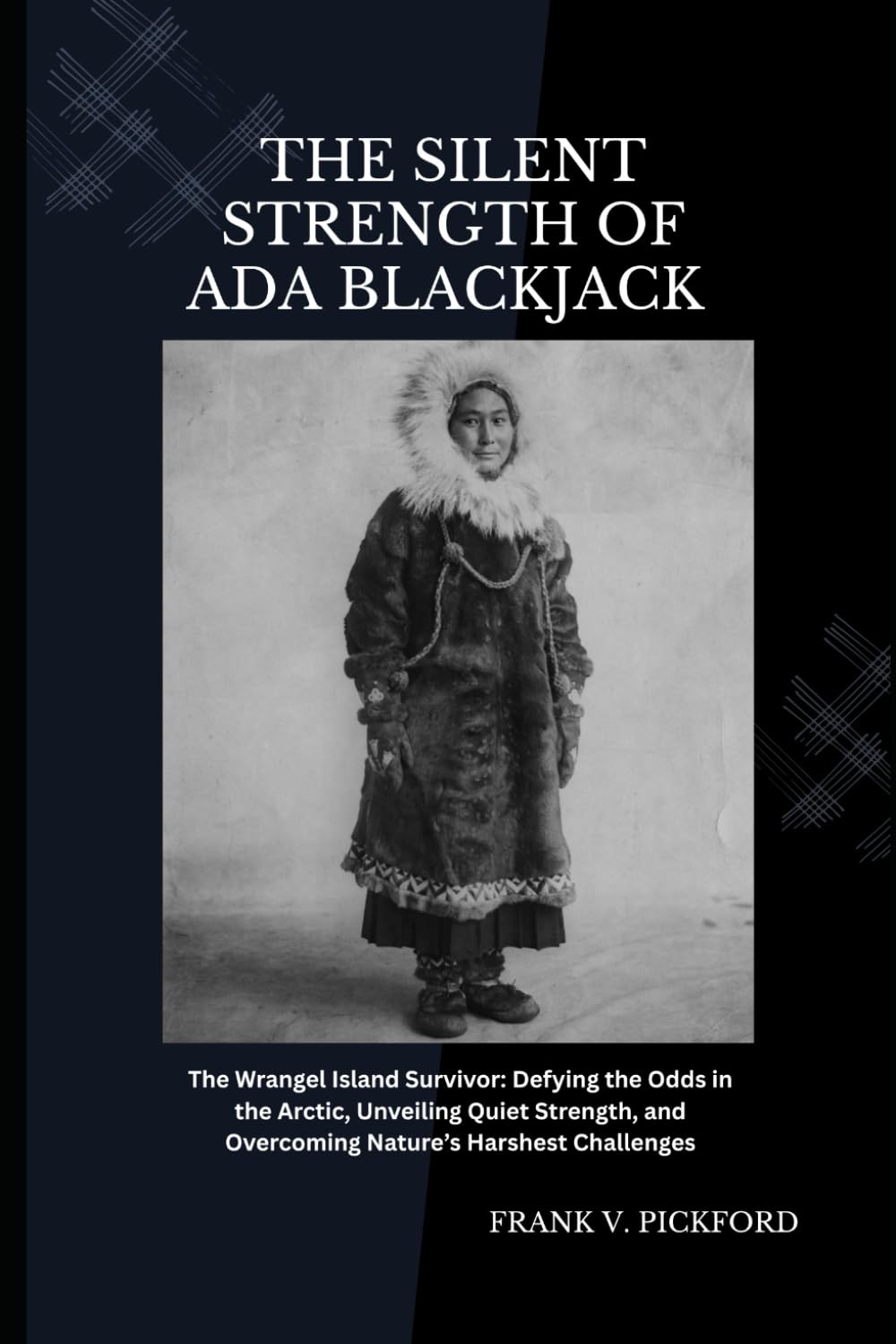 The Silent Strength of Ada Blackjack: The Wrangel Island Survivor: Defying the Odds in the Arctic, Unveiling Quiet Strength, and Overcoming Nature’s Harshest Challenges