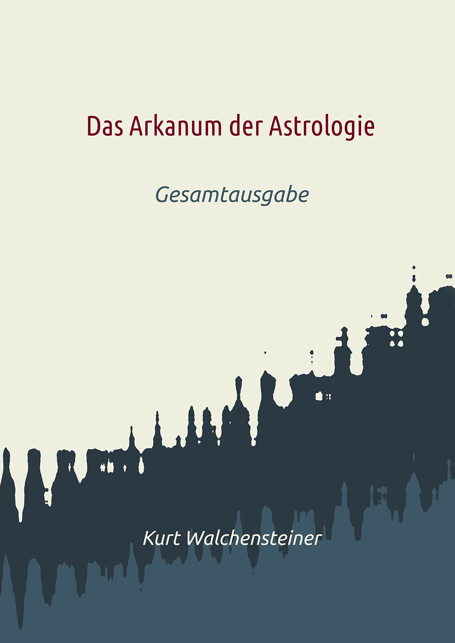 Das Arkanum der Astrologie: Gesamtausgabe